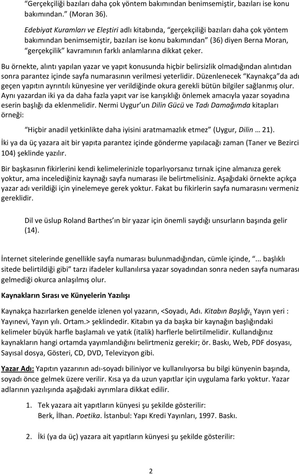 anlamlarına dikkat çeker. Bu örnekte, alıntı yapılan yazar ve yapıt konusunda hiçbir belirsizlik olmadığından alıntıdan sonra parantez içinde sayfa numarasının verilmesi yeterlidir.