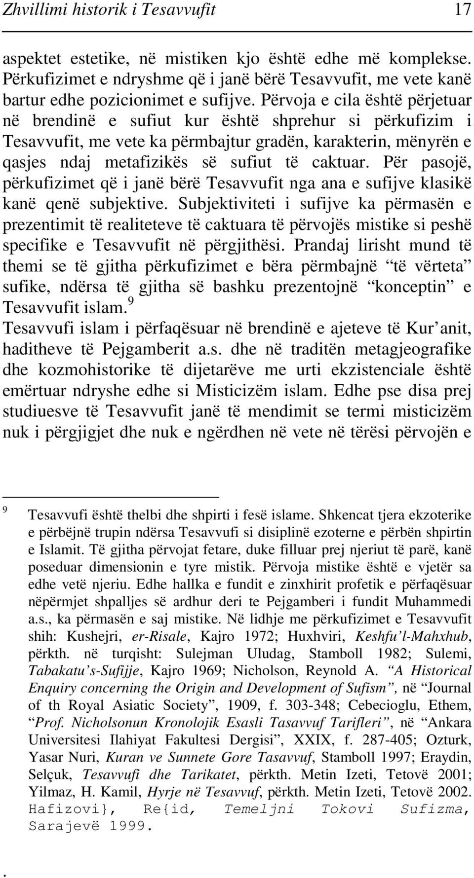 Për pasojë, përkufizimet që i janë bërë Tesavvufit nga ana e sufijve klasikë kanë qenë subjektive.