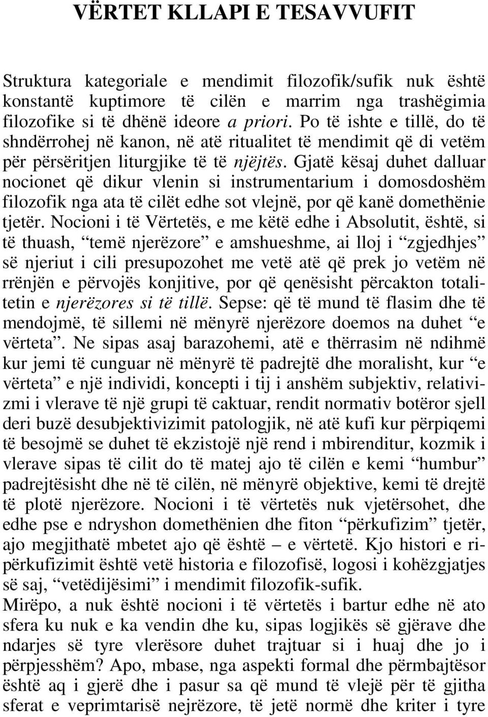 Gjatë kësaj duhet dalluar nocionet që dikur vlenin si instrumentarium i domosdoshëm filozofik nga ata të cilët edhe sot vlejnë, por që kanë domethënie tjetër.