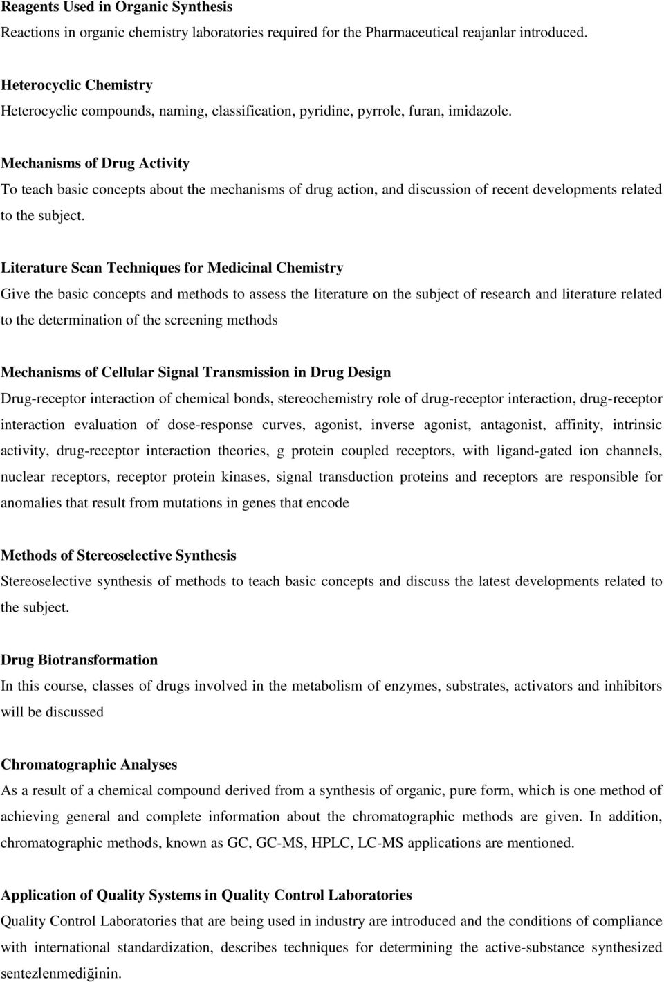 Mechanisms of Drug Activity To teach basic concepts about the mechanisms of drug action, and discussion of recent developments related to the subject.