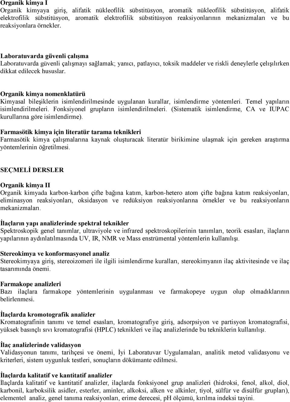 Laboratuvarda güvenli çalışma Laboratuvarda güvenli çalışmayı sağlamak; yanıcı, patlayıcı, toksik maddeler ve riskli deneylerle çelışılırken dikkat edilecek hususlar.