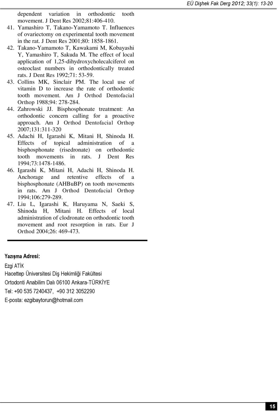 The effect of local application of 1,25-dihydroxycholecalciferol on osteoclast numbers in orthodontically treated rats. J Dent Res 1992;71: 53-59. 43. Collins MK, Sinclair PM.