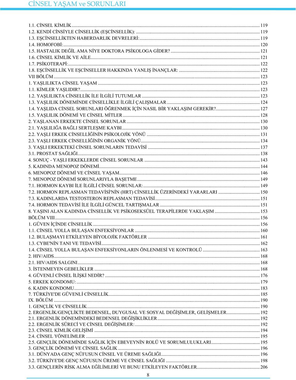 YALILIKTA CNSEL YAAM... 123 1.1. KMLER YALIDIR?... 123 1.2. YALILIKTA CNSELLK LE LGL TUTUMLAR... 123 1.3. YALILIK DÖNEMNDE CNSELLKLE LGL ÇALIMALAR... 124 