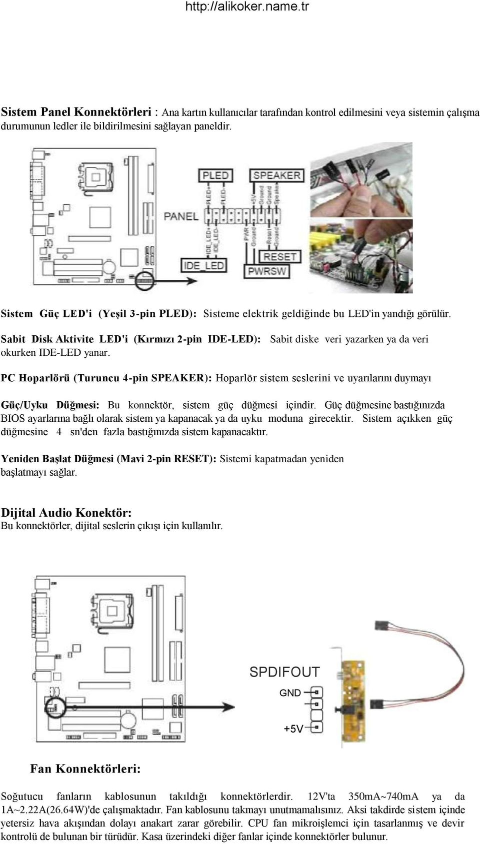 Sabit Disk Aktivite LED'i (Kırmızı 2-pin IDE-LED): Sabit diske veri yazarken ya da veri okurken IDE-LED yanar.