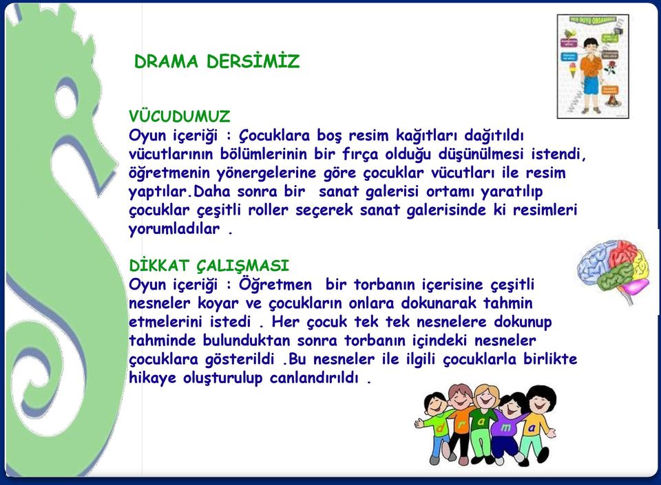 daha sonra bir sanat galerisi ortamı yaratılıp çocuklar çeşitli roller seçerek sanat galerisinde ki resimleri yorumladılar.