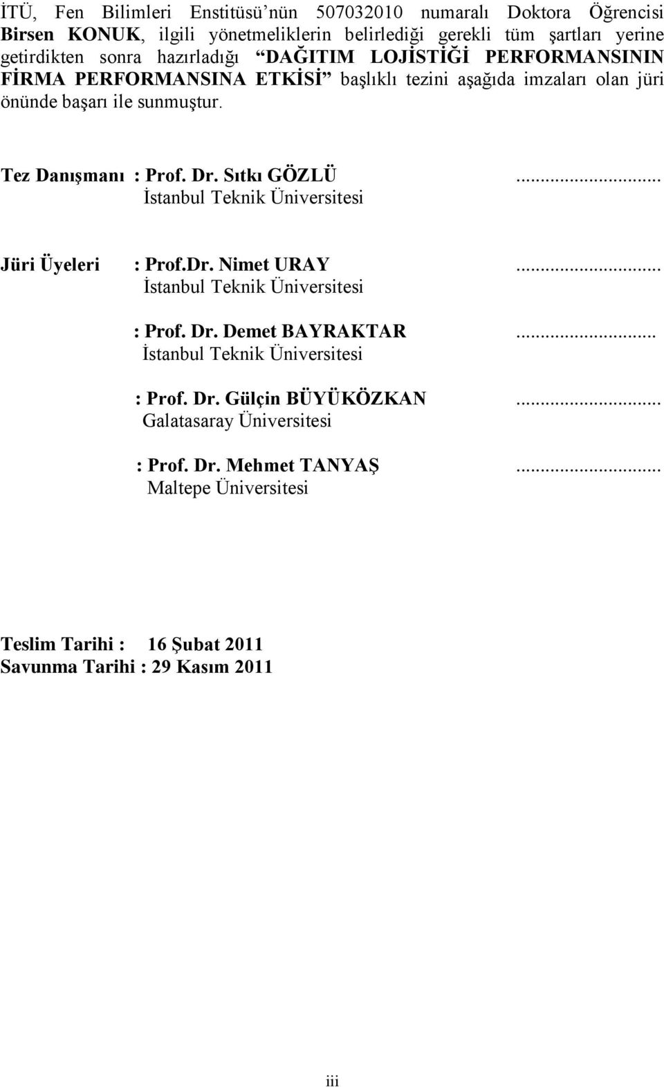Sıtkı GÖZLÜ... Ġstanbul Teknik Üniversitesi Jüri Üyeleri : Prof.Dr. Nimet URAY... Ġstanbul Teknik Üniversitesi : Prof. Dr. Demet BAYRAKTAR.