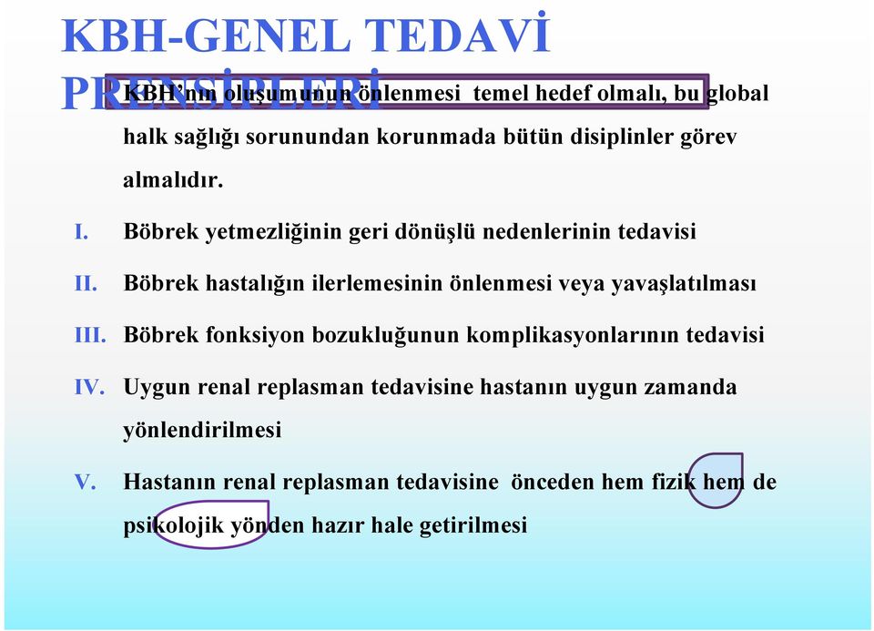 Böbrek hastalığın ilerlemesinin önlenmesi veya yavaşlatılması III. Böbrek fonksiyon bozukluğunun komplikasyonlarının tedavisi IV.