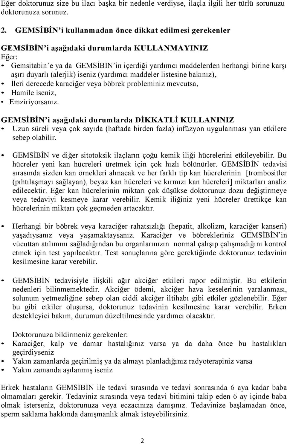 duyarlı (alerjik) iseniz (yardımcı maddeler listesine bakınız), İleri derecede karaciğer veya böbrek probleminiz mevcutsa, Hamile iseniz, Emziriyorsanız.