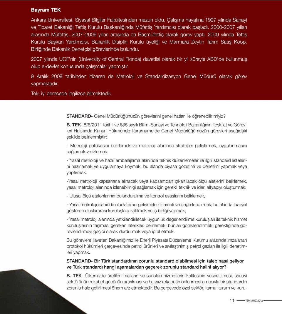 2009 yılında Teftiş Kurulu Başkan Yardımcısı, Bakanlık Disiplin Kurulu üyeliği ve Marmara Zeytin Tarım Satış Koop. Birliğinde Bakanlık Denetçisi görevlerinde bulundu.