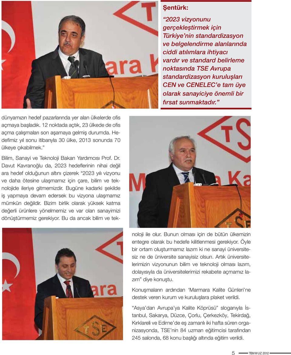 12 noktada açtık, 23 ülkede de ofis açma çalışmaları son aşamaya gelmiş durumda. Hedefimiz yıl sonu itibarıyla 30 ülke, 2013 sonunda 70 ülkeye çıkabilmek.