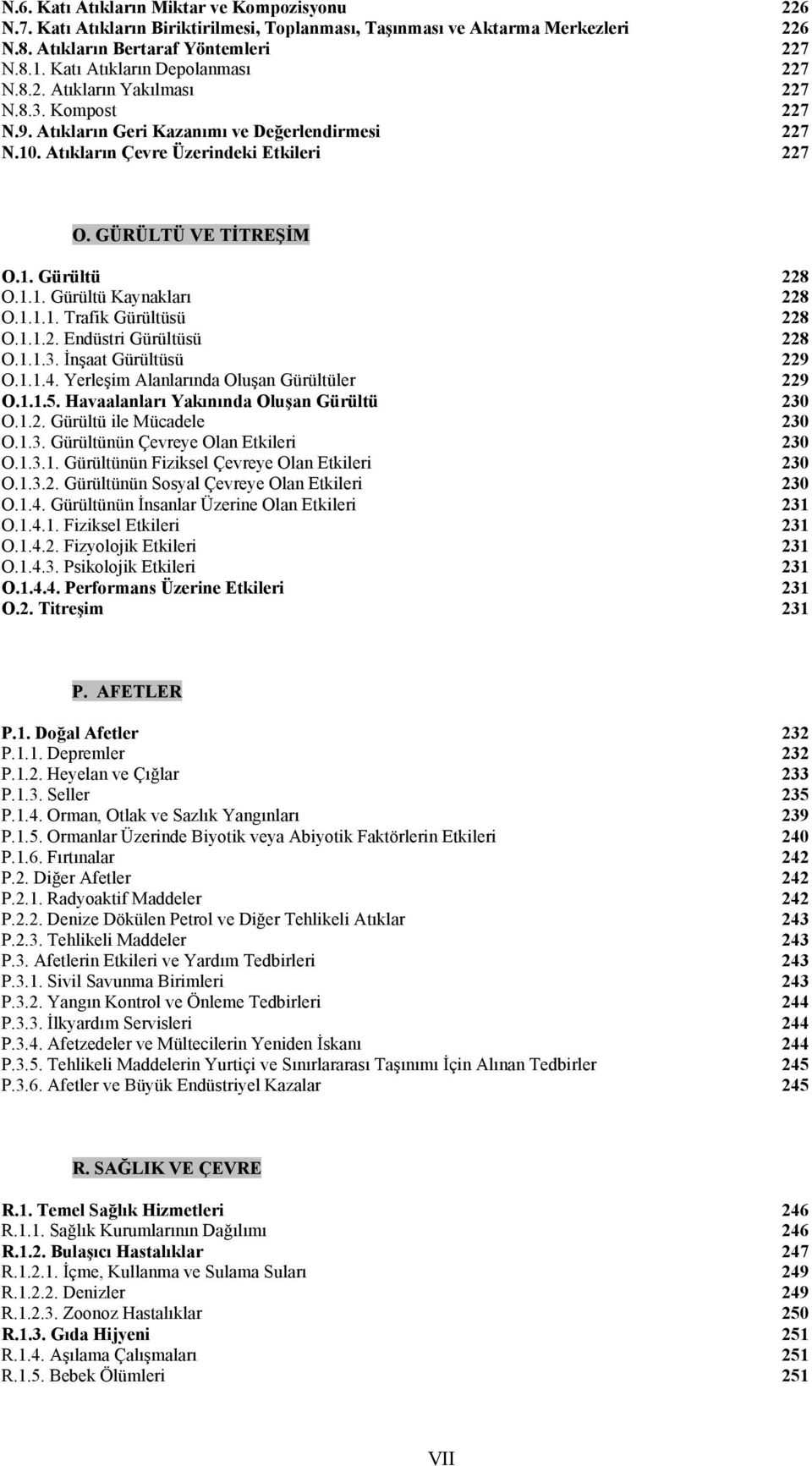 GÜRÜLTÜ VE TİTREŞİM O.1. Gürültü 228 O.1.1. Gürültü Kaynakları 228 O.1.1.1. Trafik Gürültüsü 228 O.1.1.2. Endüstri Gürültüsü 228 O.1.1.3. İnşaat Gürültüsü 229 O.1.1.4.