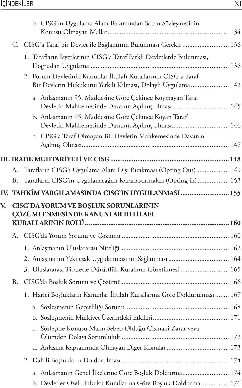 Forum Devletinin Kanunlar İhtilafı Kurallarının CISG a Taraf Bir Devletin Hukukunu Yetkili Kılması, Dolaylı Uygulama... 142 a. Anlaşmanın 95.