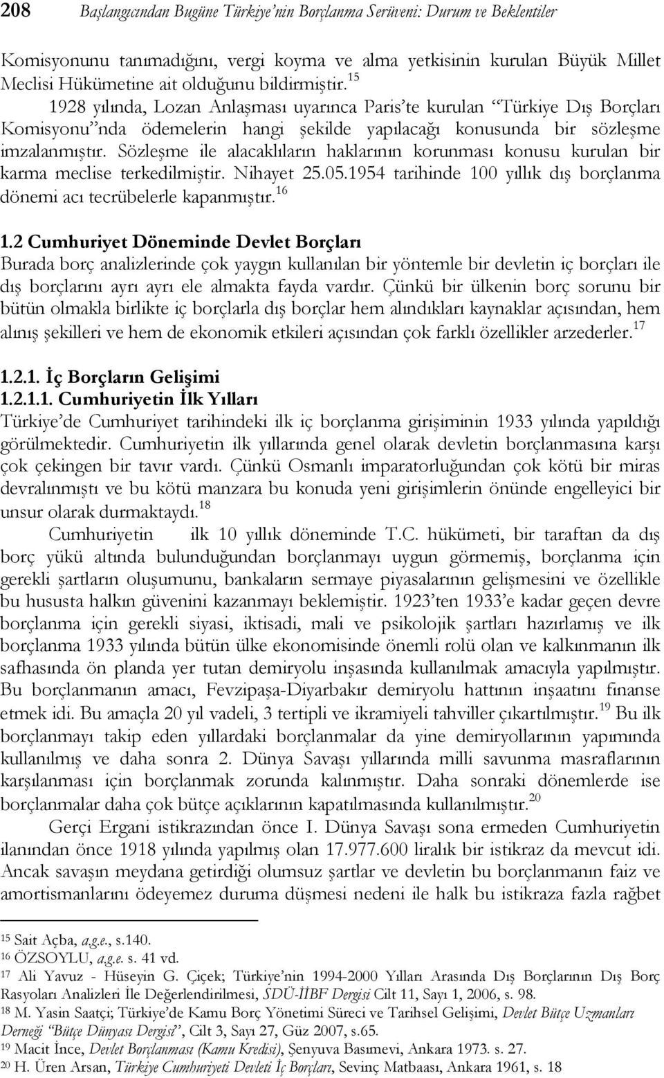 Sözleşme ile alacaklıların haklarının korunması konusu kurulan bir karma meclise terkedilmiştir. Nihayet 25.05.1954 tarihinde 100 yıllık dış borçlanma dönemi acı tecrübelerle kapanmıştır. 16 1.