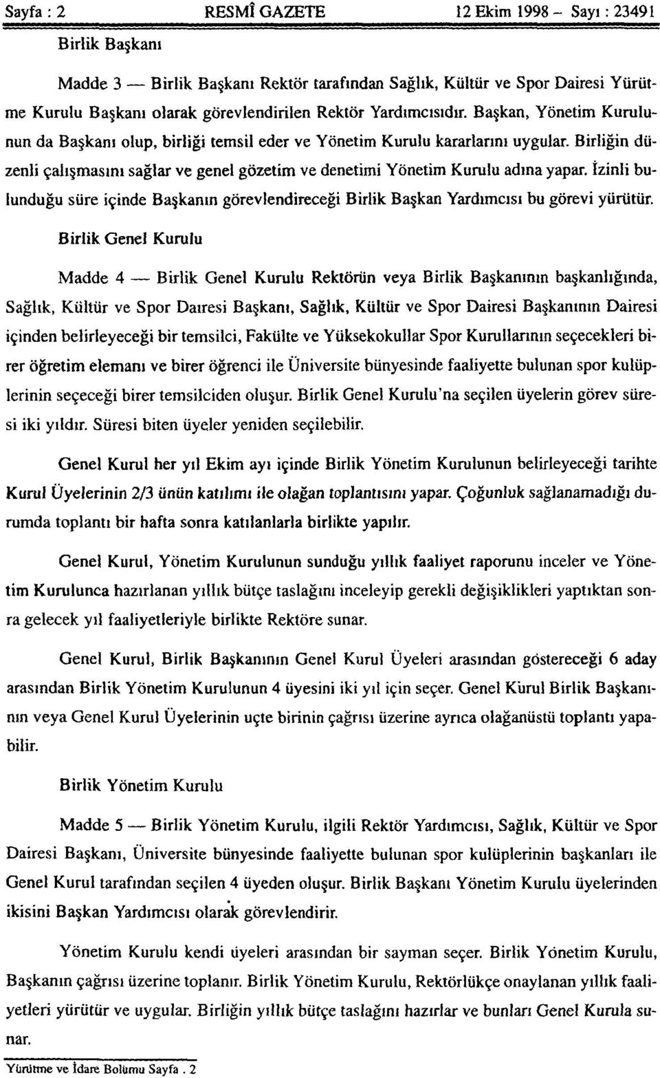 Birliğin düzenli çalışmasını sağlar ve genel gözetim ve denetimi Yönetim Kurulu adına yapar. İzinli bulunduğu süre içinde Başkanın görevlendireceği Birlik Başkan Yardımcısı bu görevi yürütür.