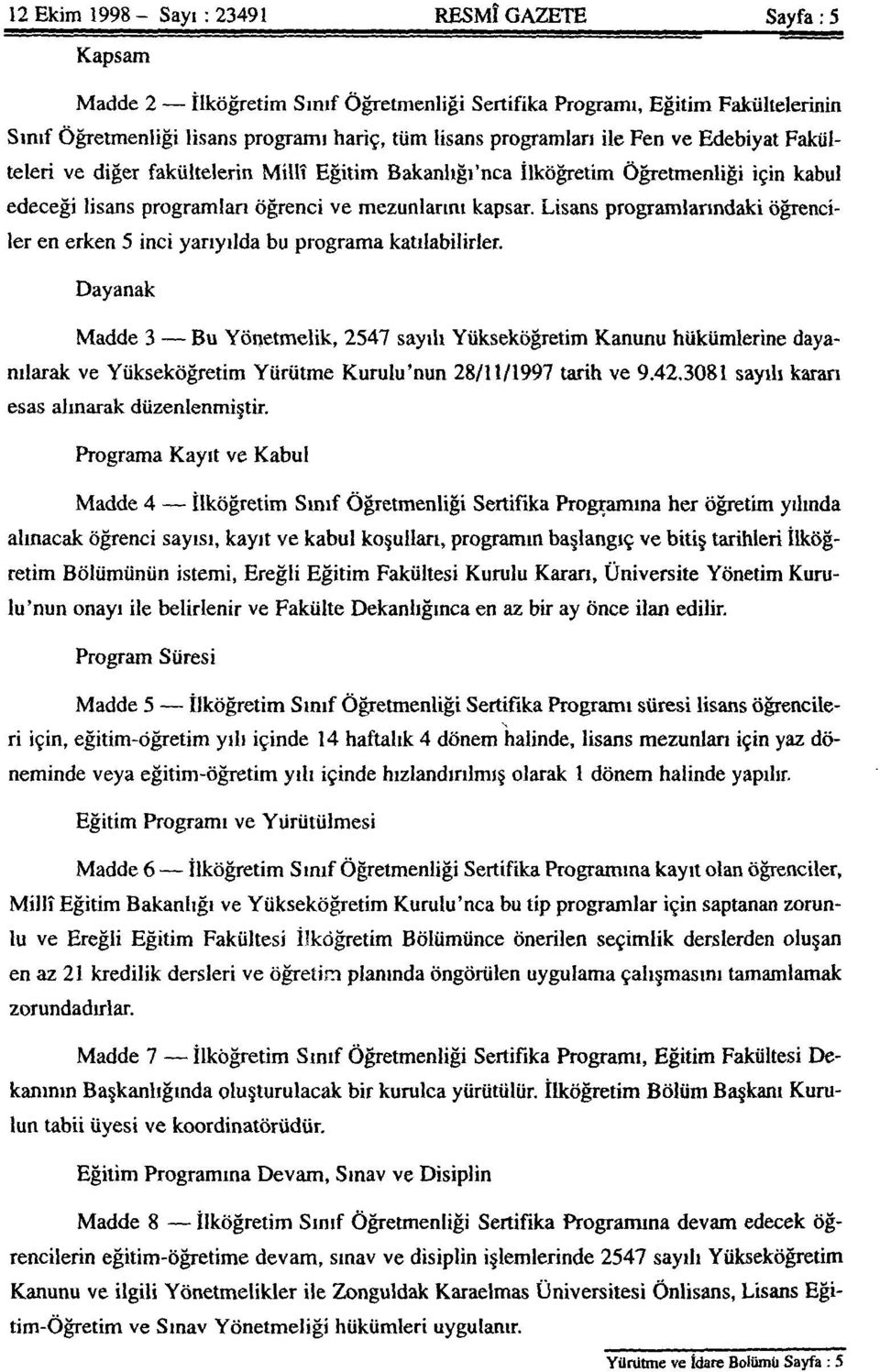 Lisans programlarındaki öğrenciler en erken 5 inci yarıyılda bu programa katılabilirler.