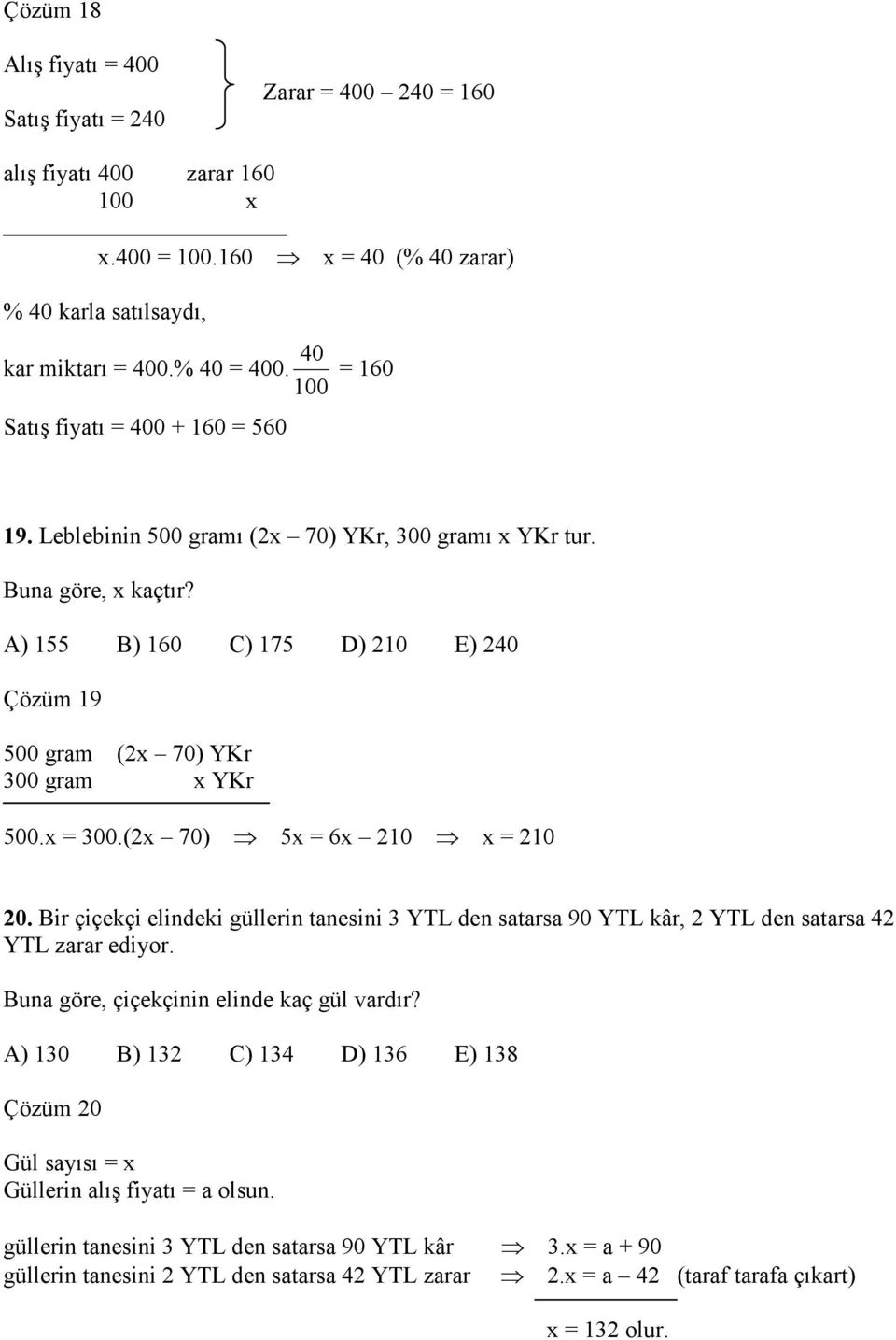 A) 155 B) 160 C) 175 D) 210 E) 240 Çözüm 19 500 gram (2x 70) YKr 300 gram x YKr 500.x = 300.(2x 70) 5x = 6x 210 x = 210 20.