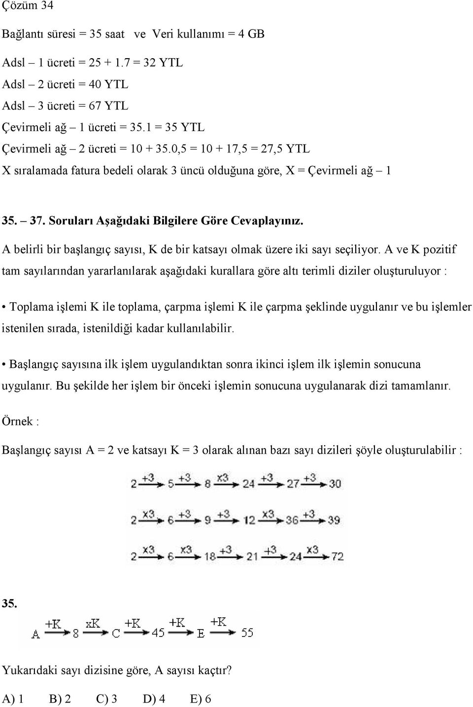 A belirli bir başlangıç sayısı, K de bir katsayı olmak üzere iki sayı seçiliyor.