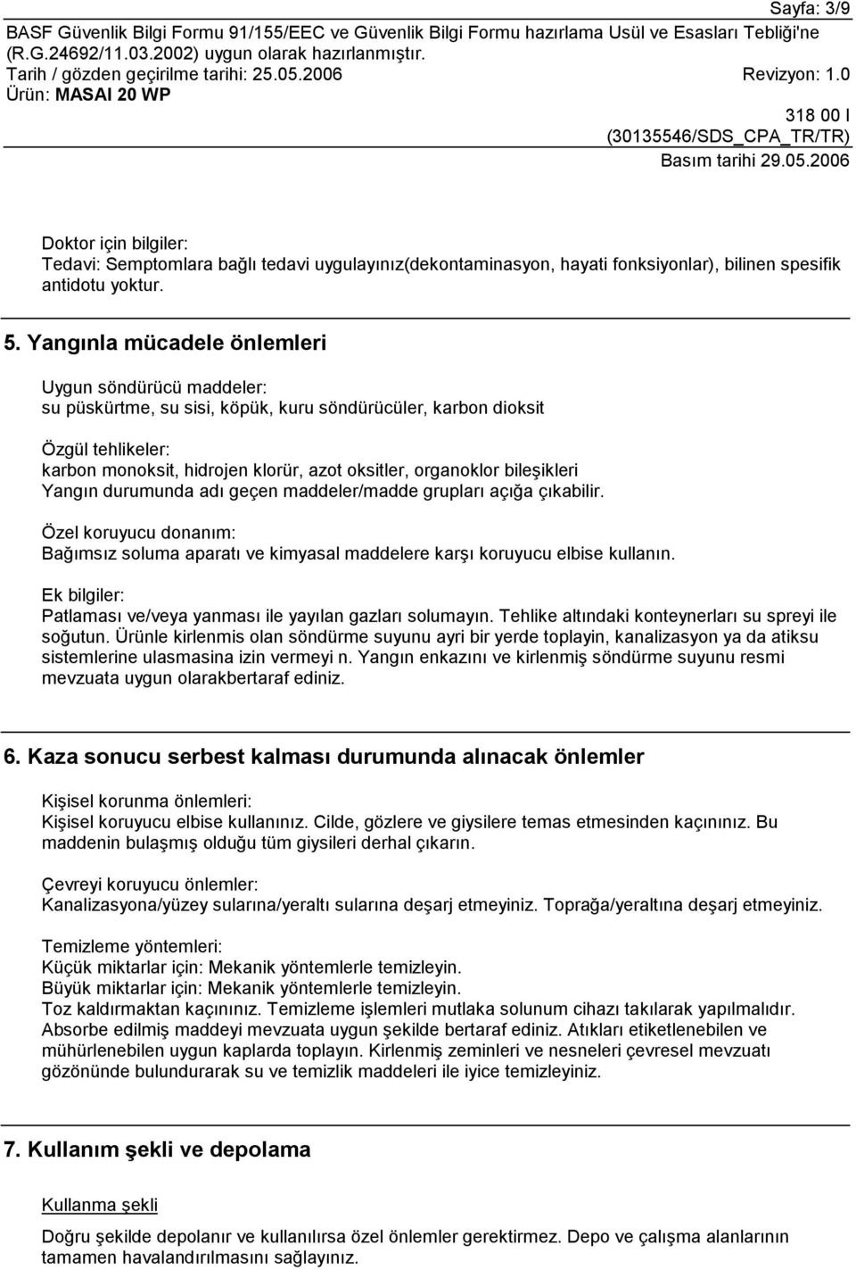 bileşikleri Yangõn durumunda adõ geçen maddeler/madde gruplarõ açõğa çõkabilir. Özel koruyucu donanõm: Bağõmsõz soluma aparatõ ve kimyasal maddelere karşõ koruyucu elbise kullanõn.