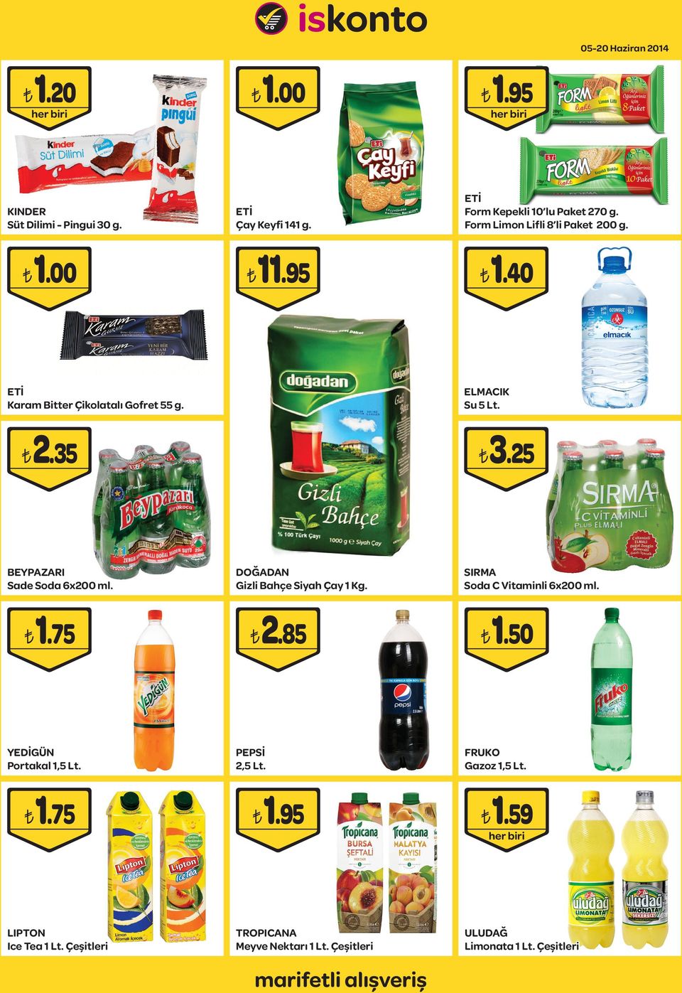 ETİ Karam Bitter Çikolatalı Gofret 55 g. 3.25 DOĞADAN Gizli Bahçe Siyah Çay 1 Kg. 2.85 PEPSİ 2,5 Lt. 1.95 TROPICANA Meyve Nektarı 1 Lt.