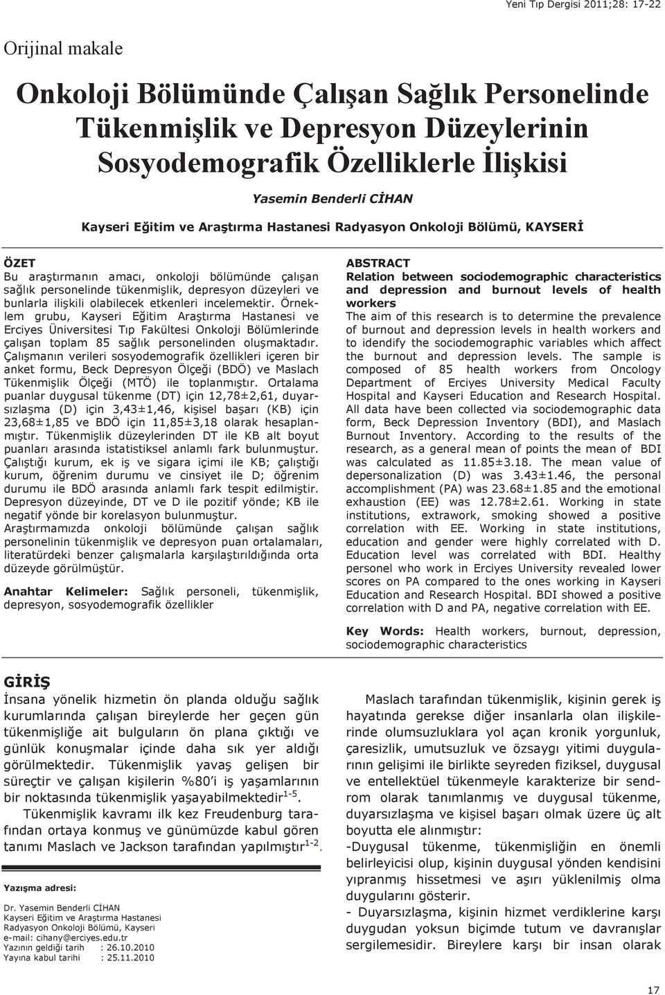 olabilecek etkenleri incelemektir. Örneklem grubu, Kayseri Eğitim Araşt rma Hastanesi ve Erciyes Üniversitesi T p Fakültesi Onkoloji Bölümlerinde çal şan toplam 85 sağl k personelinden oluşmaktad r.