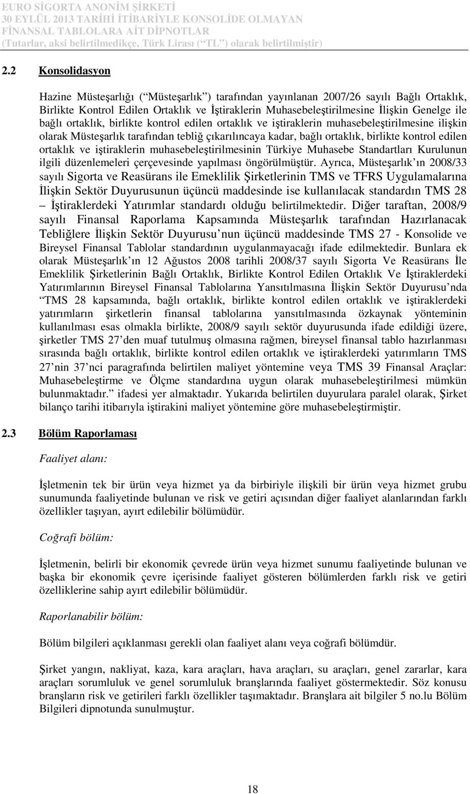 ortaklık ve iştiraklerin muhasebeleştirilmesinin Türkiye Muhasebe Standartları Kurulunun ilgili düzenlemeleri çerçevesinde yapılması öngörülmüştür.