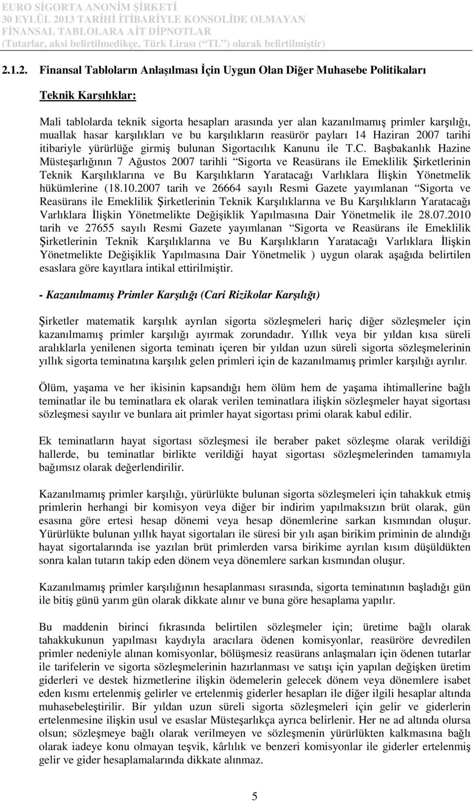 Başbakanlık Hazine Müsteşarlığının 7 Ağustos 2007 tarihli Sigorta ve Reasürans ile Emeklilik Şirketlerinin Teknik Karşılıklarına ve Bu Karşılıkların Yaratacağı Varlıklara Đlişkin Yönetmelik