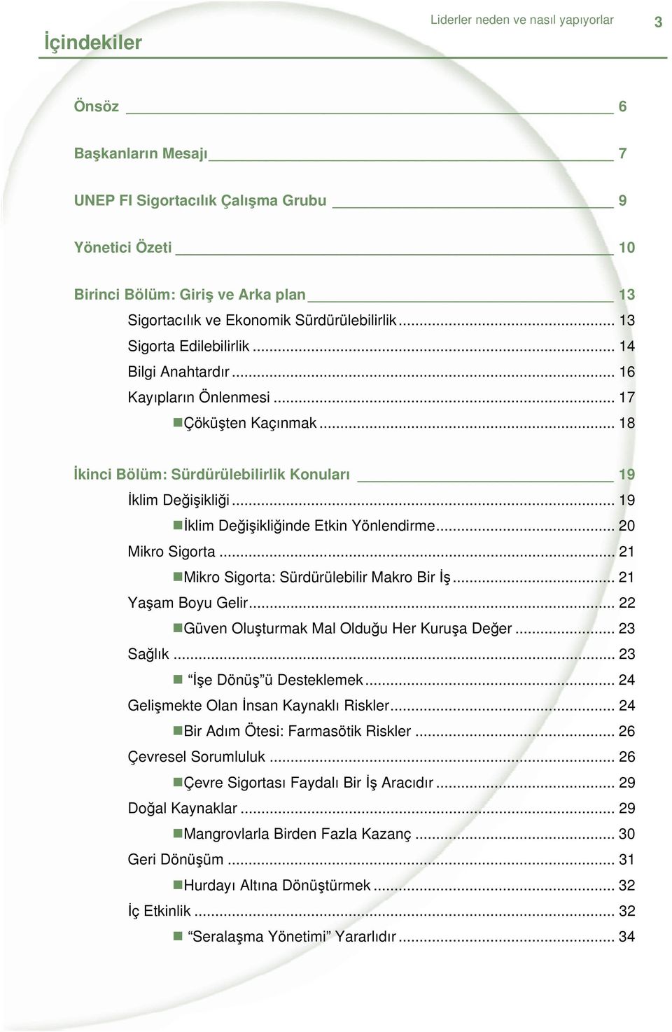 .. 19 İklim Değişikliğinde Etkin Yönlendirme... 20 Mikro Sigorta... 21 Mikro Sigorta: Sürdürülebilir Makro Bir İş... 21 Yaşam Boyu Gelir... 22 Güven Oluşturmak Mal Olduğu Her Kuruşa Değer... 23 Sağlık.