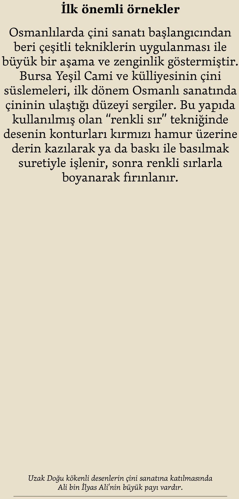 Bursa Yeşil Cami ve külliyesinin çini süslemeleri, ilk dönem Osmanlı sanatında çininin ulaştığı düzeyi sergiler.