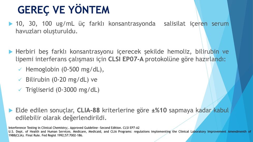 (0-500 mg/dl), Bilirubin (0-20 mg/dl) ve Trigliserid (0-3000 mg/dl) Elde edilen sonuçlar, CLIA-88 kriterlerine göre ±%10 sapmaya kadar kabul edilebilir olarak değerlendirildi.