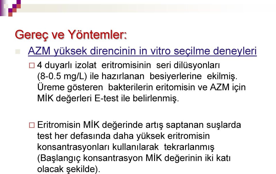 Üreme gösteren bakterilerin eritomisin ve AZM için MİK değerleri E-test ile belirlenmiş.