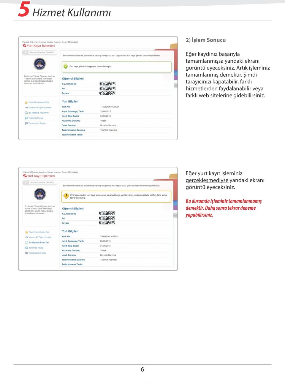 Şimdi tarayıcınızı kapatabilir, farklı hizmetlerden faydalanabilir veya farklı web sitelerine