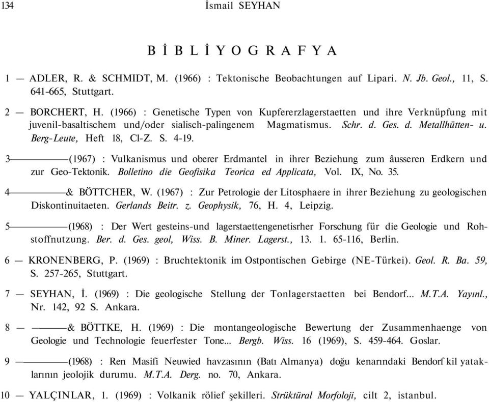 Berg-Leute, Heft 18, Cl-Z. S. 4-19. 3 (1967) : Vulkanismus und oberer Erdmantel in ihrer Beziehung zum âusseren Erdkern und zur Geo-Tektonik. Bolletino die Geofisika Teorica ed Applicata, Vol. IX, No.