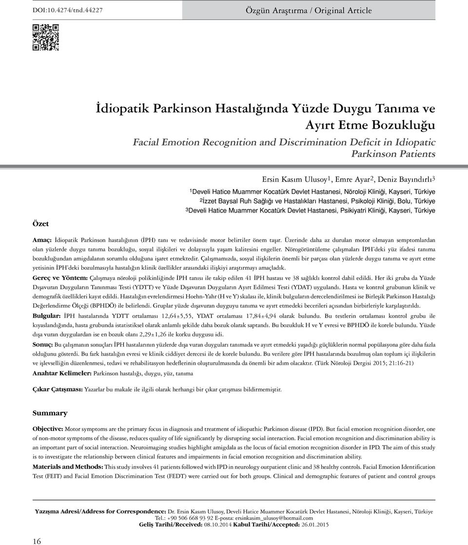 Patients Ersin Kasım Ulusoy1, Emre Ayar2, Deniz Bayındırlı3 1Develi Hatice Muammer Kocatürk Devlet Hastanesi, Nöroloji Kliniği, Kayseri, Türkiye 2İzzet Baysal Ruh Sağlığı ve Hastalıkları Hastanesi,