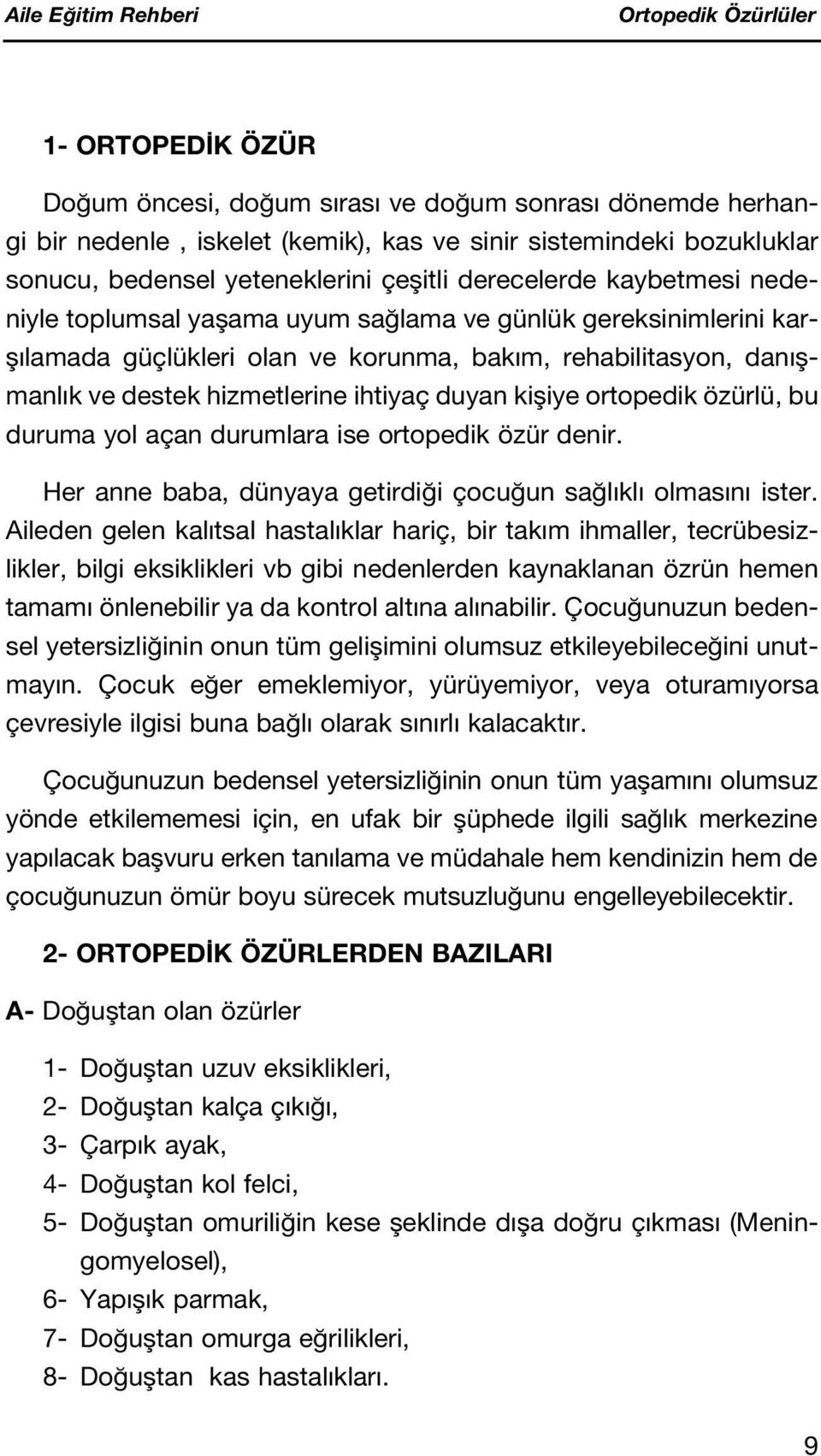 kifliye ortopedik özürlü, bu duruma yol açan durumlara ise ortopedik özür denir. Her anne baba, dünyaya getirdi i çocu un sa l kl olmas n ister.