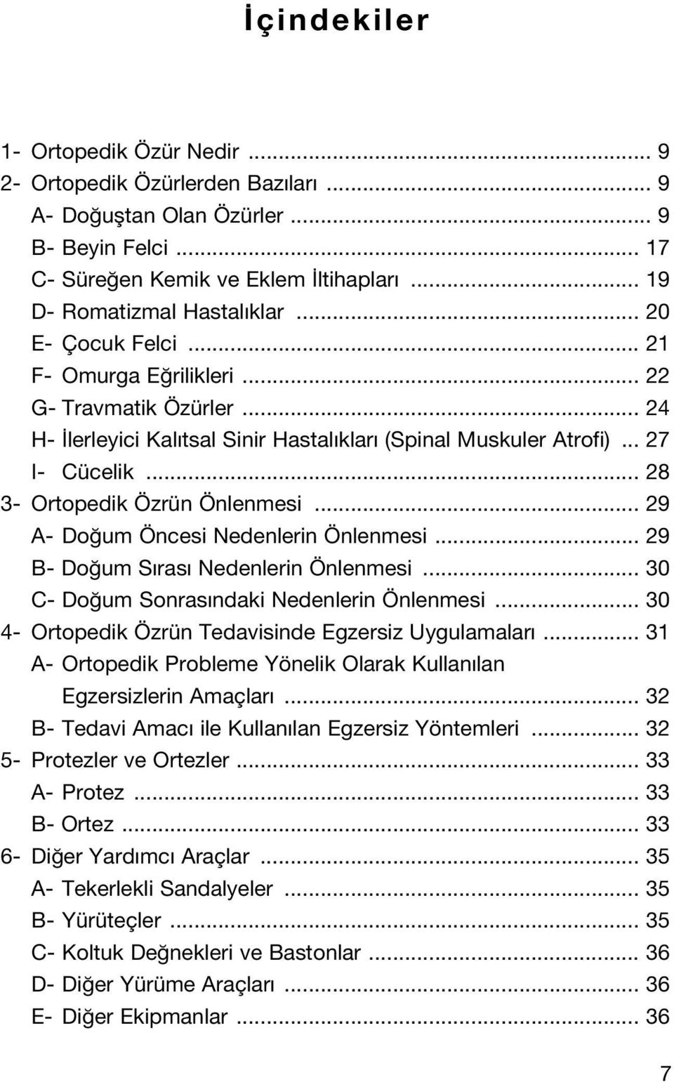 .. 29 A- Do um Öncesi Nedenlerin Önlenmesi... 29 B- Do um S ras Nedenlerin Önlenmesi... 30 C- Do um Sonras ndaki Nedenlerin Önlenmesi... 30 4- Ortopedik Özrün Tedavisinde Egzersiz Uygulamalar.