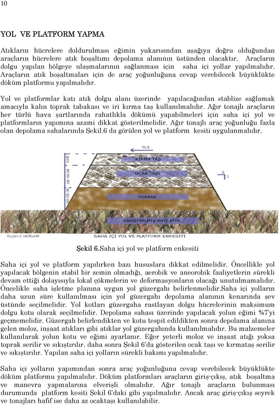 Araçların atık boşaltmaları için de araç yoğunluğuna cevap verebilecek büyüklükte döküm platformu yapılmalıdır.