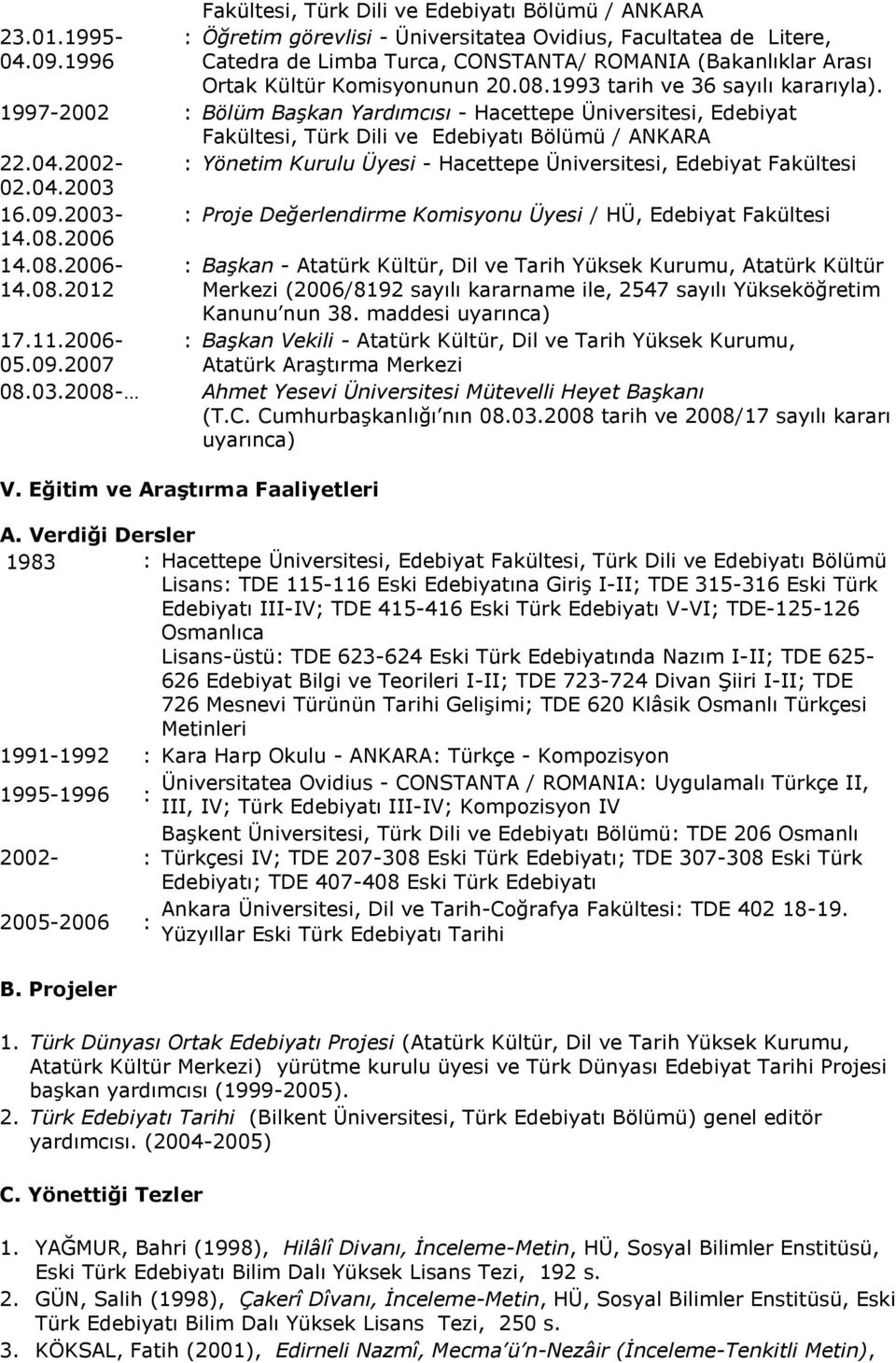 1997-2002 : Bölüm Başkan Yardımcısı - Hacettepe Üniversitesi, Edebiyat Fakültesi, Türk Dili ve Edebiyatı Bölümü / ANKARA 22.04.