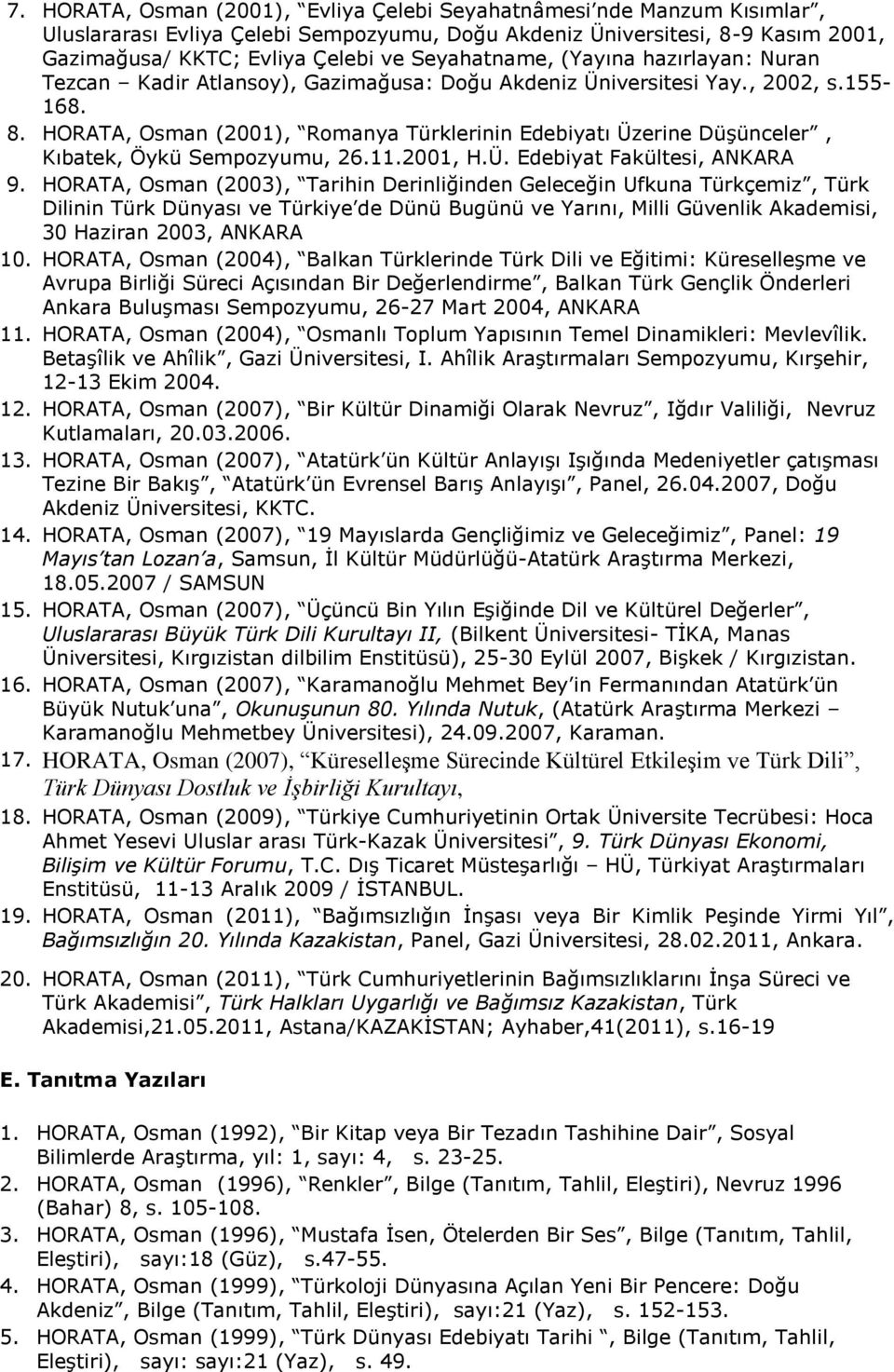 HORATA, Osman (2001), Romanya Türklerinin Edebiyatı Üzerine Düşünceler, Kıbatek, Öykü Sempozyumu, 26.11.2001, H.Ü. Edebiyat Fakültesi, ANKARA 9.