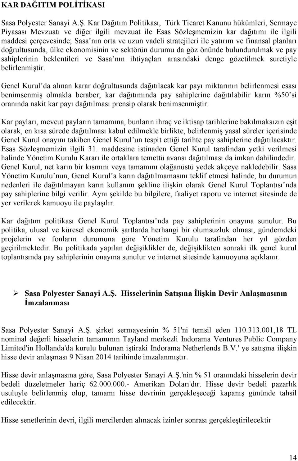 vadeli stratejileri ile yatırım ve finansal planları doğrultusunda, ülke ekonomisinin ve sektörün durumu da göz önünde bulundurulmak ve pay sahiplerinin beklentileri ve Sasa nın ihtiyaçları