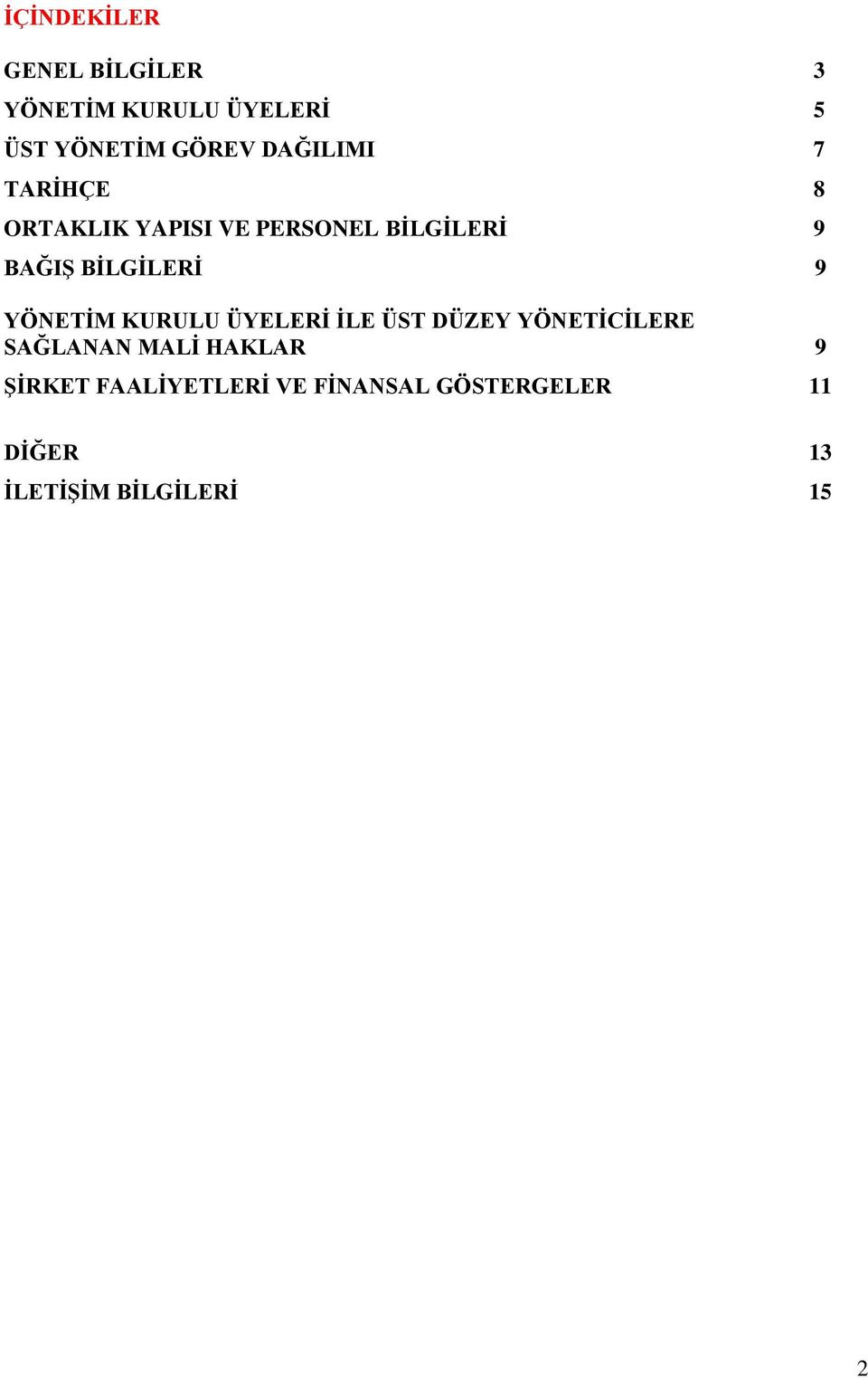 BĠLGĠLERĠ 9 YÖNETĠM KURULU ÜYELERĠ ĠLE ÜST DÜZEY YÖNETĠCĠLERE SAĞLANAN MALĠ