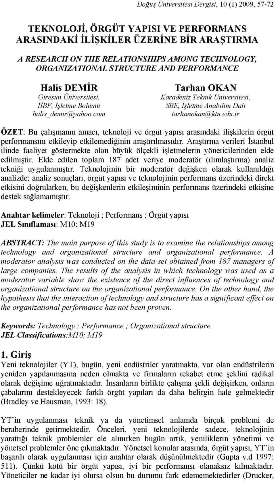tr ÖZET: Bu çalışmanın amacı, teknoloji ve örgüt yapısı arasındaki ilişkilerin örgüt performansını etkileyip etkilemediğinin araştırılmasıdır.