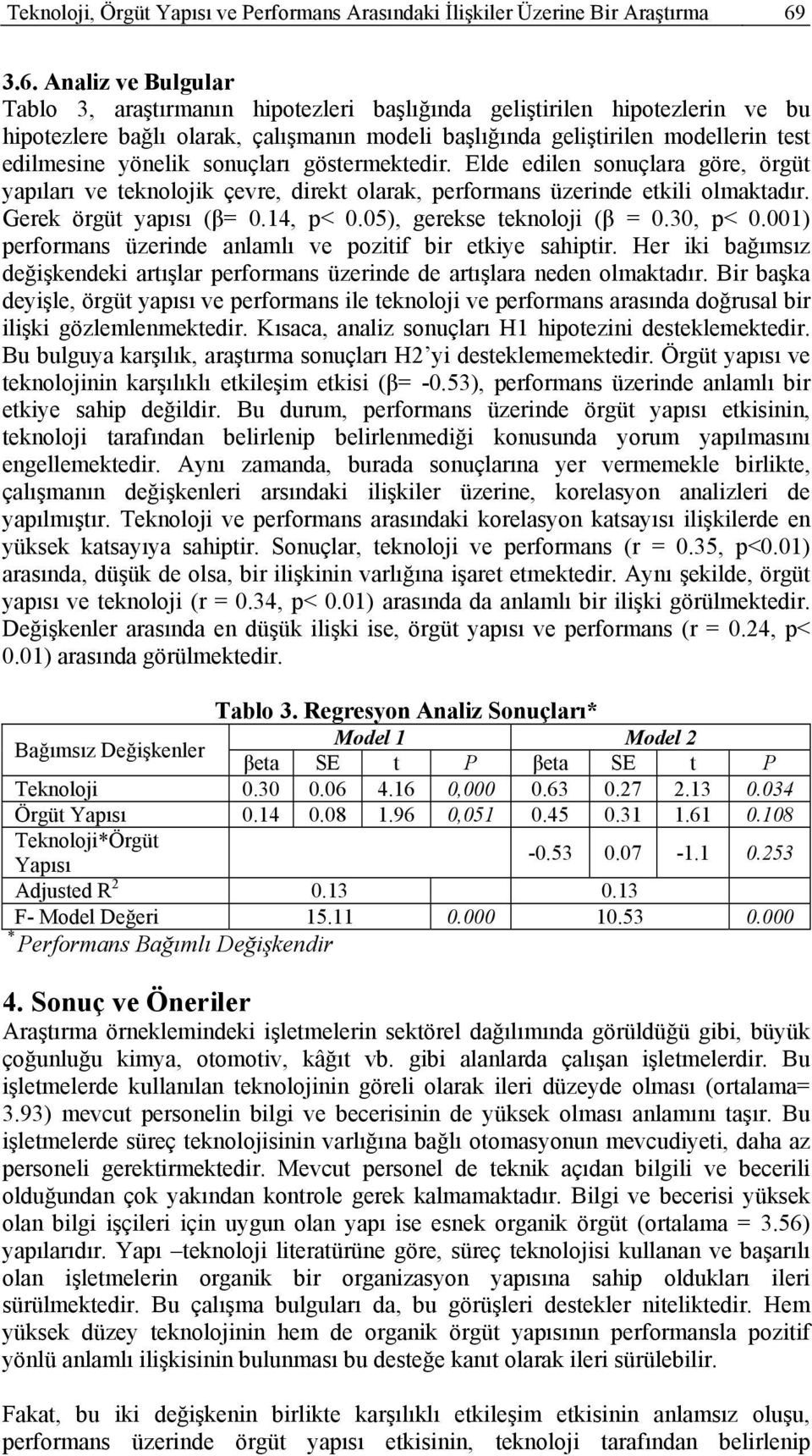 yönelik sonuçları göstermektedir. Elde edilen sonuçlara göre, örgüt yapıları ve teknolojik çevre, direkt olarak, performans üzerinde etkili olmaktadır. Gerek örgüt yapısı (β= 0.14, p< 0.