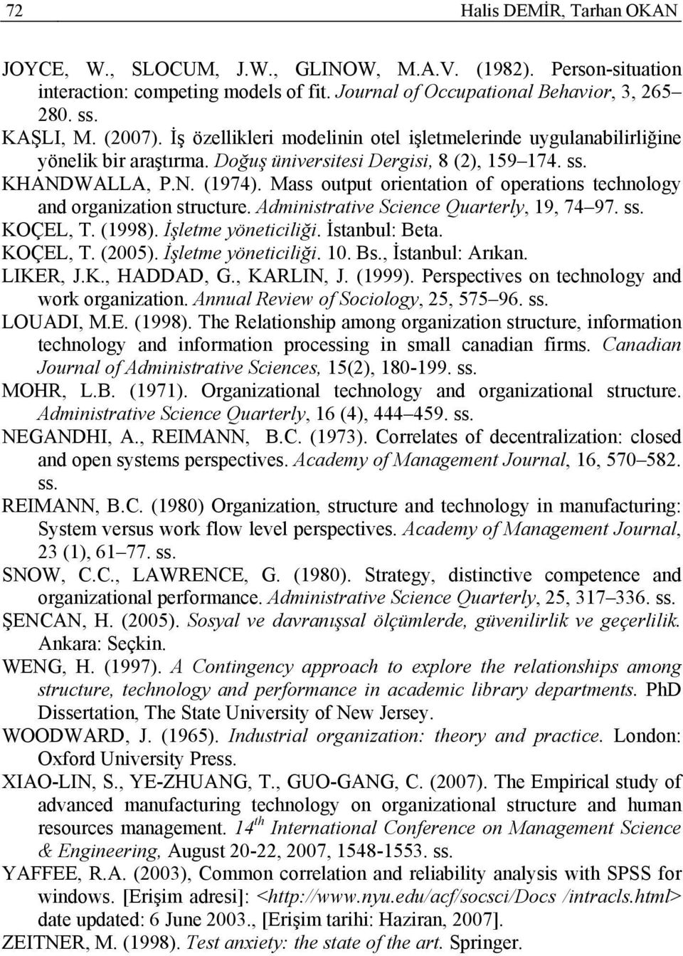 Mass output orientation of operations technology and organization structure. Administrative Science Quarterly, 19, 74 97. ss. KOÇEL, T. (1998). İşletme yöneticiliği. İstanbul: Beta. KOÇEL, T. (2005).