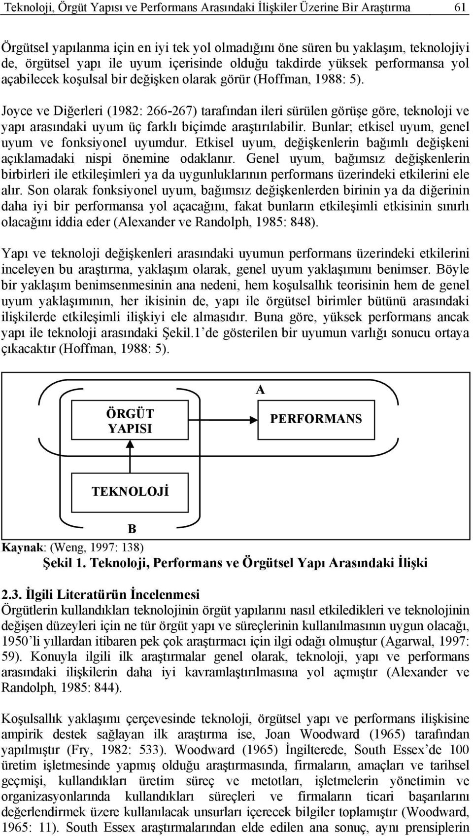 Joyce ve Diğerleri (1982: 266-267) tarafından ileri sürülen görüşe göre, teknoloji ve yapı arasındaki uyum üç farklı biçimde araştırılabilir. Bunlar; etkisel uyum, genel uyum ve fonksiyonel uyumdur.