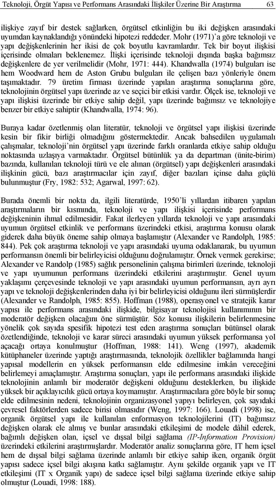 İlişki içerisinde teknoloji dışında başka bağımsız değişkenlere de yer verilmelidir (Mohr, 1971: 444).