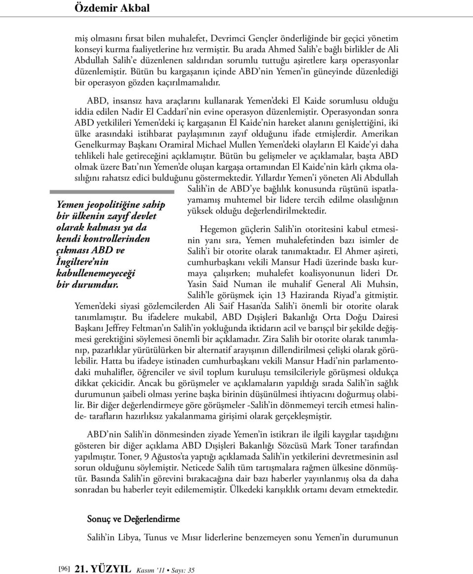 Bütün bu kargaşanın içinde ABD nin Yemen in güneyinde düzenlediği bir operasyon gözden kaçırılmamalıdır.