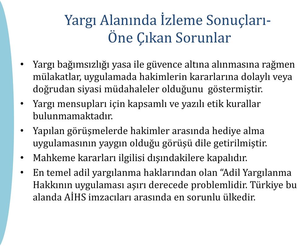 Yapılan görüşmelerde hakimler arasında hediye alma uygulamasının yaygın olduğu görüşü dile getirilmiştir.