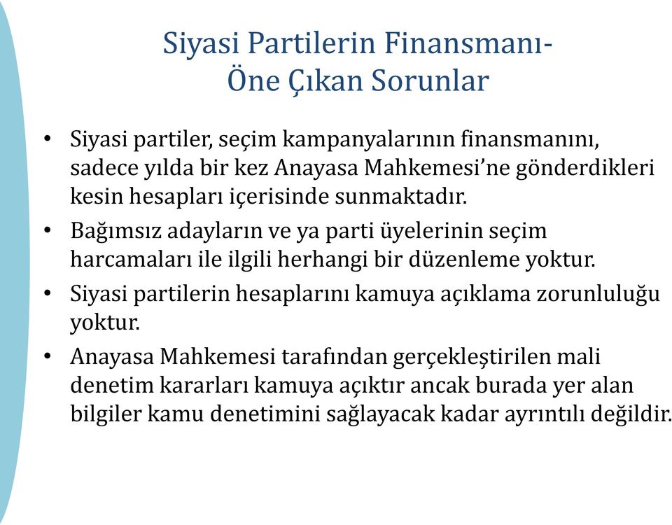 Bağımsız adayların ve ya parti üyelerinin seçim harcamaları ile ilgili herhangi bir düzenleme yoktur.