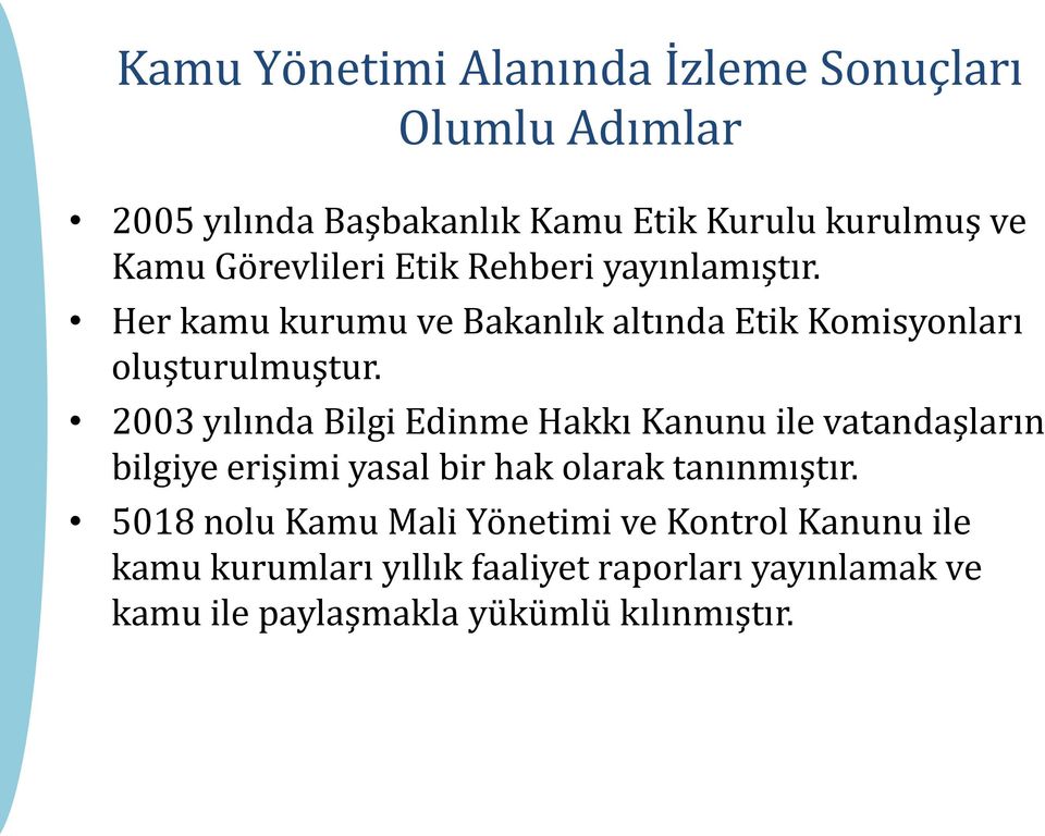 2003 yılında Bilgi Edinme Hakkı Kanunu ile vatandaşların bilgiye erişimi yasal bir hak olarak tanınmıştır.