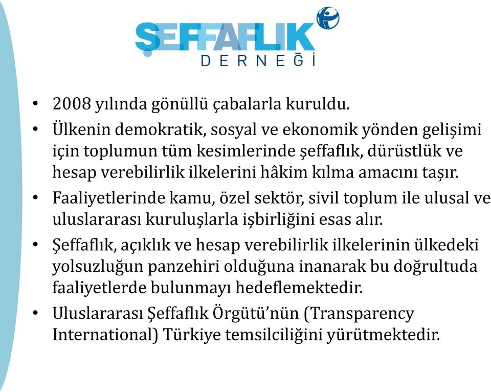 hâkim kılma amacını taşır. Faaliyetlerinde kamu, özel sektör, sivil toplum ile ulusal ve uluslararası kuruluşlarla işbirliğini esas alır.